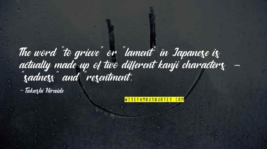 Brettio73 Quotes By Takashi Hiraide: The word "to grieve" or "lament" in Japanese