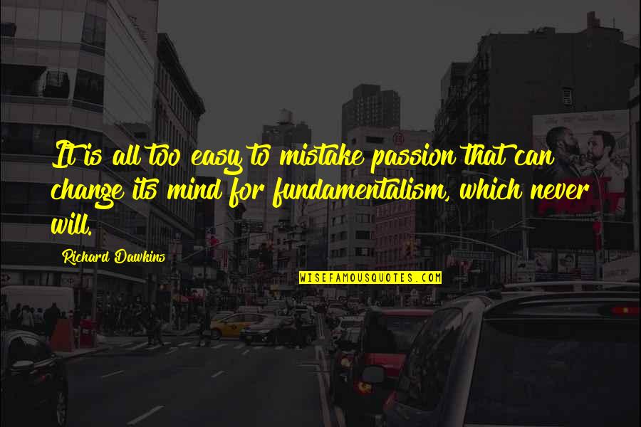 Brettly Dale Quotes By Richard Dawkins: It is all too easy to mistake passion Brettly Dale Quotes By Richard Dawkins: It is all too easy to mistake passion