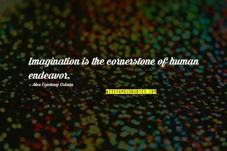 Bretton James Quotes By Alex Faickney Osborn: Imagination is the cornerstone of human endeavor.