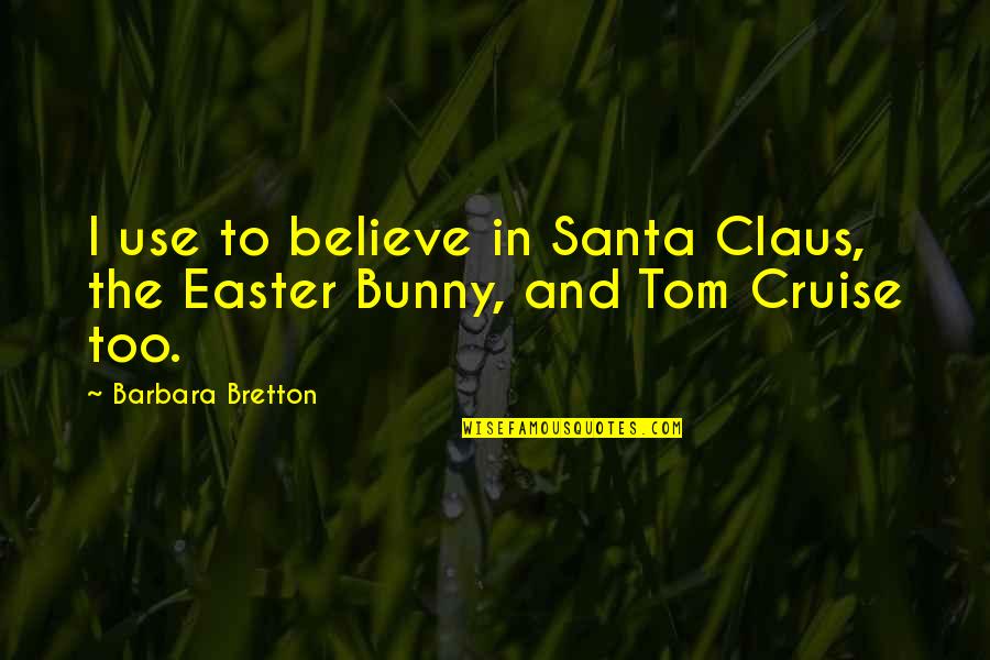 Bretton Quotes By Barbara Bretton: I use to believe in Santa Claus, the