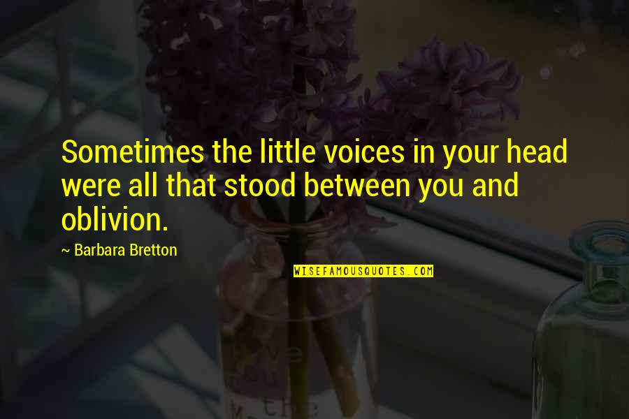 Bretton Quotes By Barbara Bretton: Sometimes the little voices in your head were
