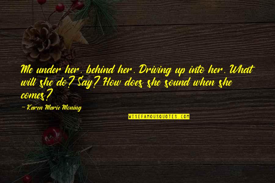 Brettschneider Funeral Quotes By Karen Marie Moning: Me under her, behind her. Driving up into Brettschneider Funeral Quotes By Karen Marie Moning: Me under her, behind her. Driving up into
