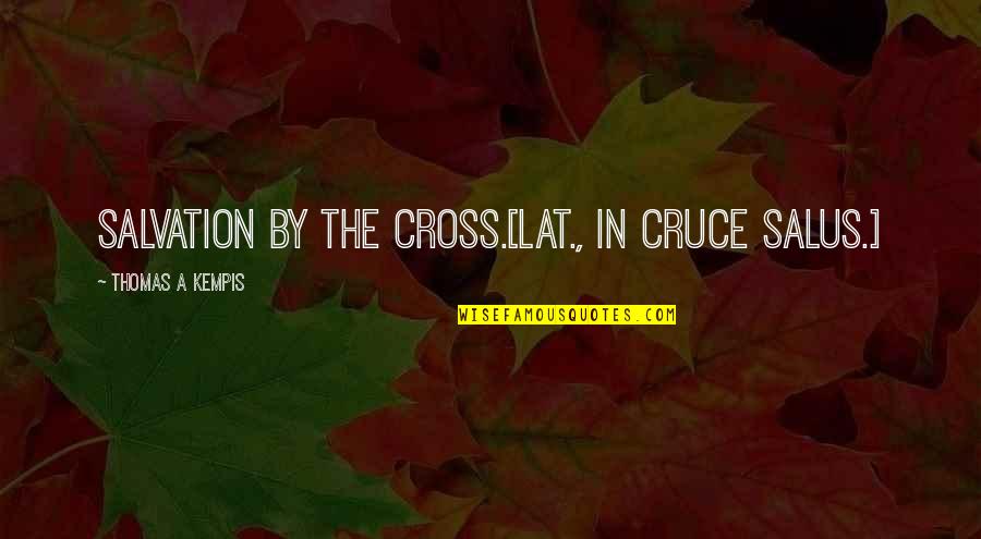 Brettschneider Funeral Quotes By Thomas A Kempis: Salvation by the cross.[Lat., In cruce salus.]