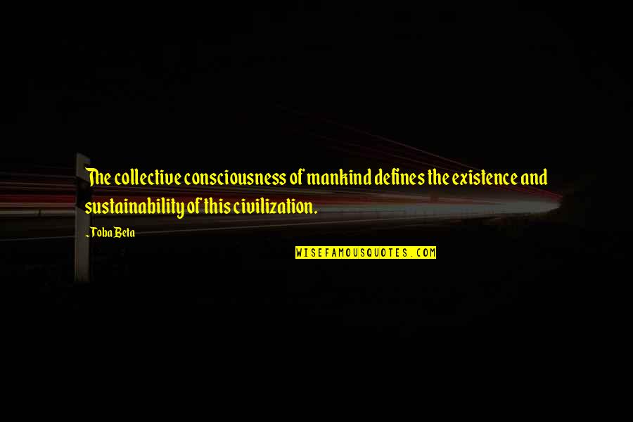Bretzel Quotes By Toba Beta: The collective consciousness of mankind defines the existence Bretzel Quotes By Toba Beta: The collective consciousness of mankind defines the existence