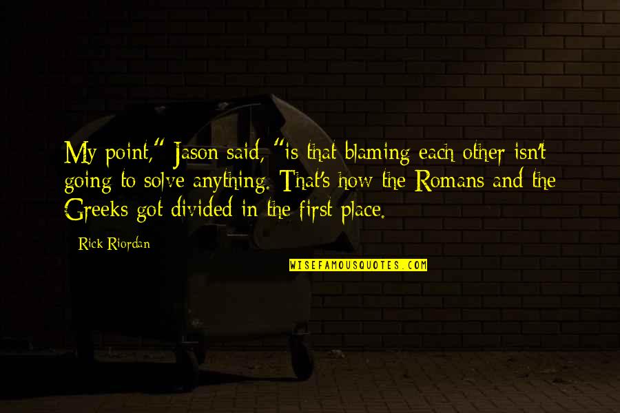 Breughel Wingene Quotes By Rick Riordan: My point," Jason said, "is that blaming each