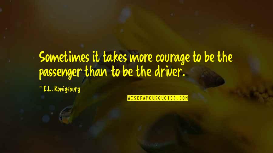 Breuillard Quotes By E.L. Konigsburg: Sometimes it takes more courage to be the