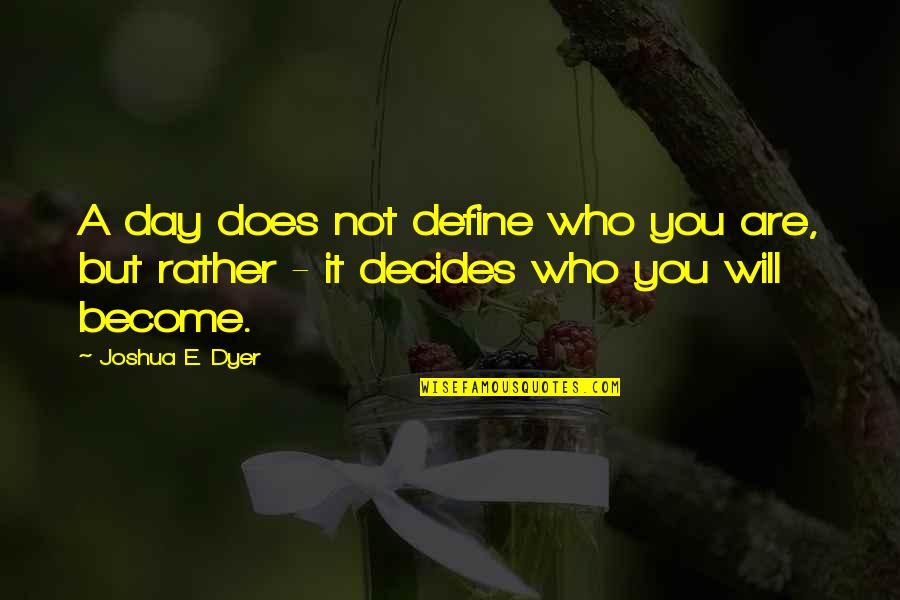 Breuillard Quotes By Joshua E. Dyer: A day does not define who you are,