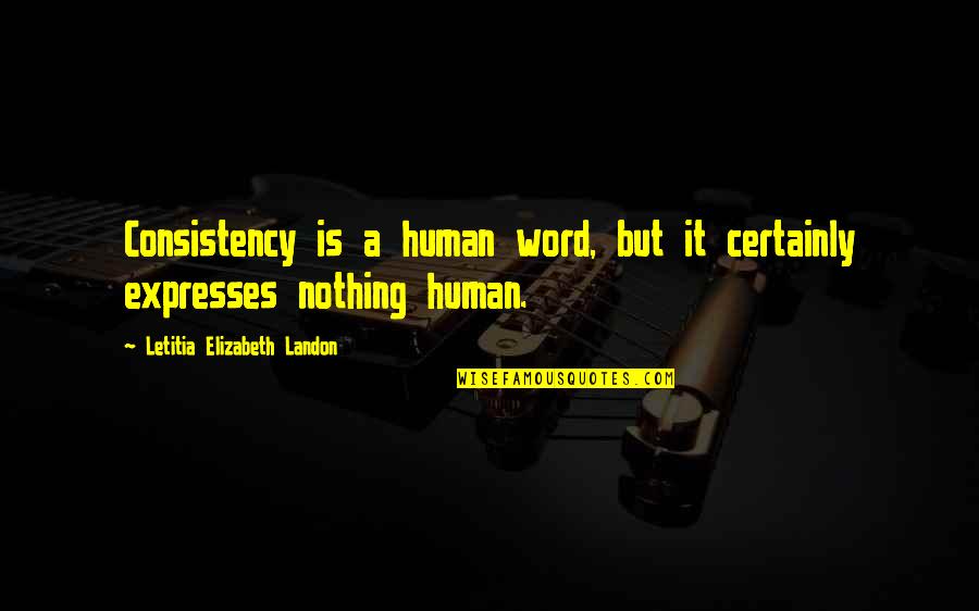 Breuillard Quotes By Letitia Elizabeth Landon: Consistency is a human word, but it certainly Breuillard Quotes By Letitia Elizabeth Landon: Consistency is a human word, but it certainly