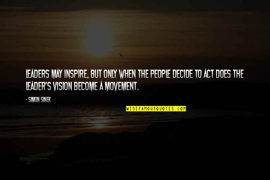 Breuillard Quotes By Simon Sinek: Leaders may inspire, but only when the people Breuillard Quotes By Simon Sinek: Leaders may inspire, but only when the people