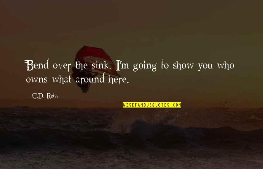 Breul Grotesk Quotes By C.D. Reiss: Bend over the sink. I'm going to show