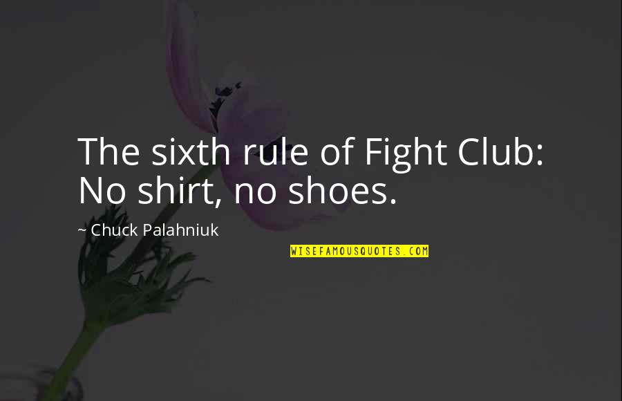 Breul Grotesk Quotes By Chuck Palahniuk: The sixth rule of Fight Club: No shirt,