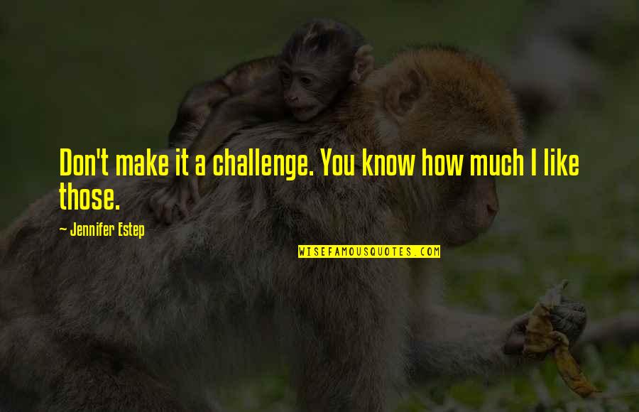 Breul Grotesk Quotes By Jennifer Estep: Don't make it a challenge. You know how