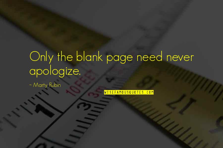 Breul Twist Quotes By Marty Rubin: Only the blank page need never apologize.