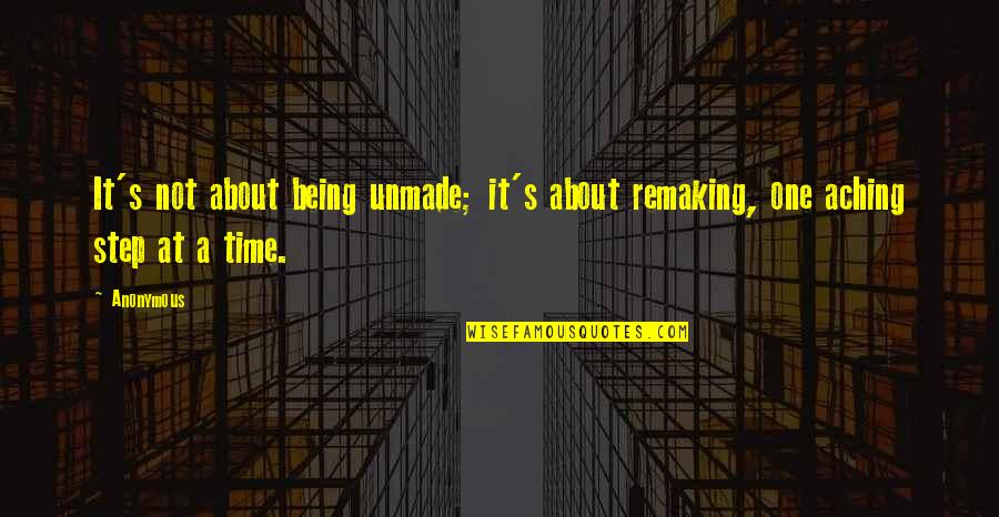 Breuler Quotes By Anonymous: It's not about being unmade; it's about remaking,