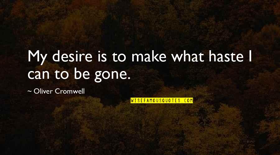 Breuss Diet Quotes By Oliver Cromwell: My desire is to make what haste I