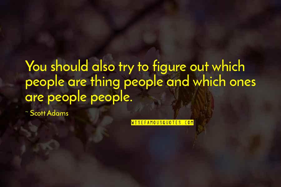 Breuvage In English Quotes By Scott Adams: You should also try to figure out which Breuvage In English Quotes By Scott Adams: You should also try to figure out which