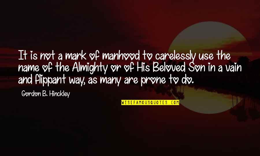 Brevance Quotes By Gordon B. Hinckley: It is not a mark of manhood to Brevance Quotes By Gordon B. Hinckley: It is not a mark of manhood to