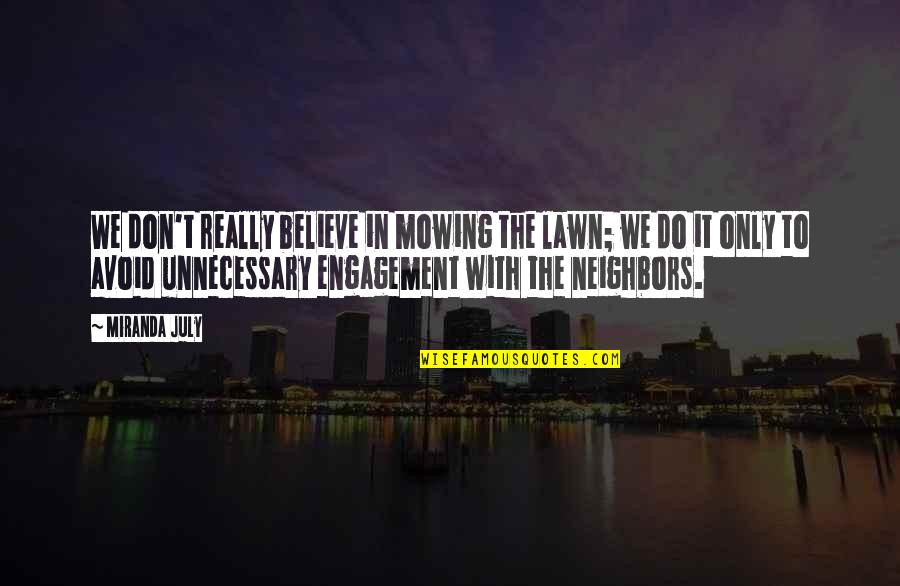 Brevance Quotes By Miranda July: We don't really believe in mowing the lawn; Brevance Quotes By Miranda July: We don't really believe in mowing the lawn;