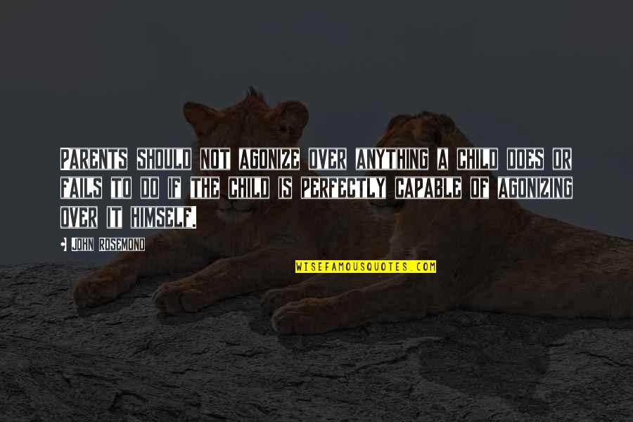 Brevard County Zoo Quotes By John Rosemond: Parents should not agonize over anything a child Brevard County Zoo Quotes By John Rosemond: Parents should not agonize over anything a child
