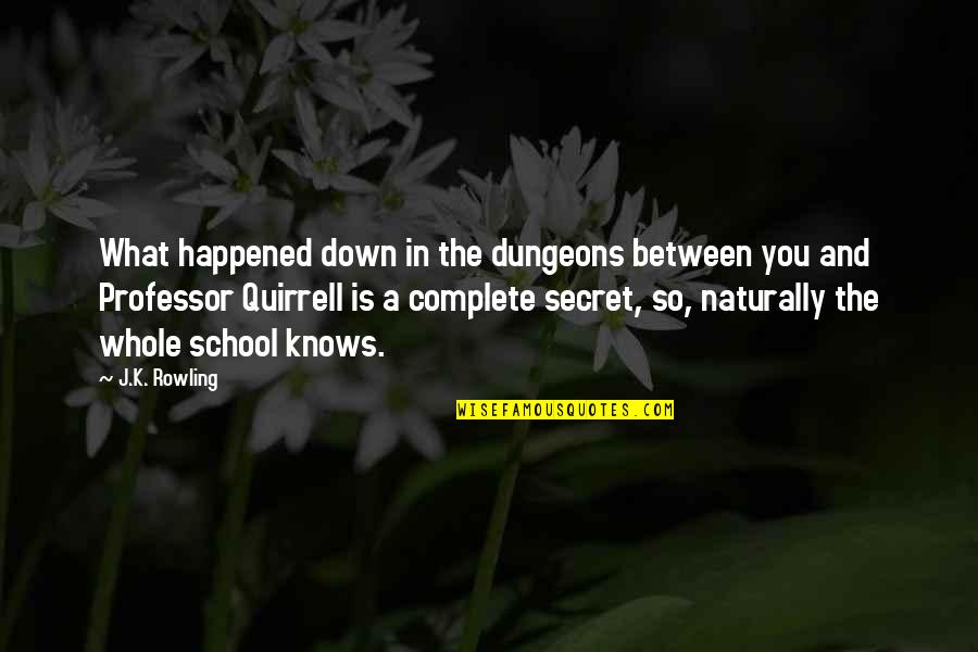 Breve Quotes By J.K. Rowling: What happened down in the dungeons between you