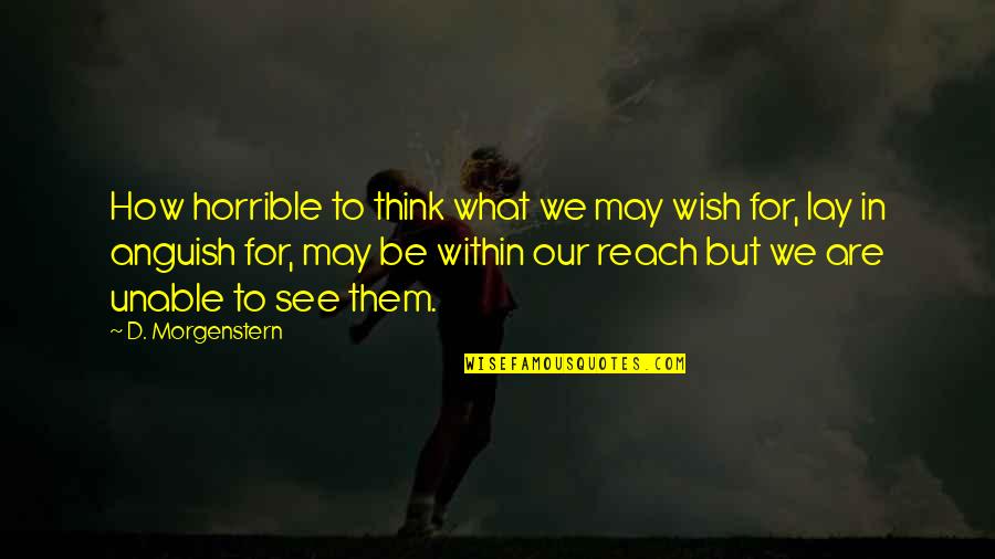 Brevemente Na Quotes By D. Morgenstern: How horrible to think what we may wish