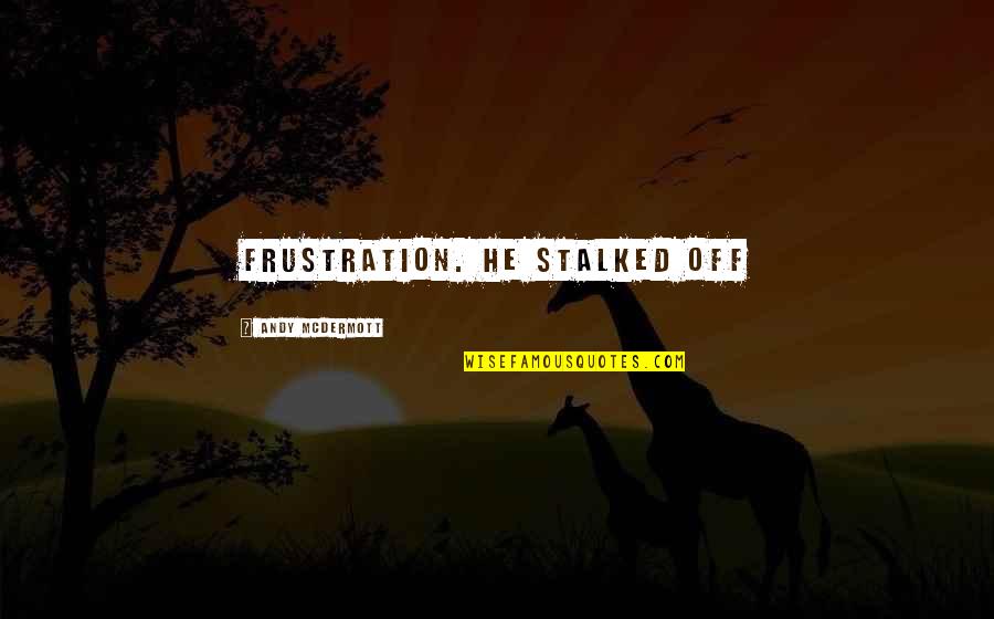 Brevertons Complete Quotes By Andy McDermott: frustration. He stalked off Brevertons Complete Quotes By Andy McDermott: frustration. He stalked off