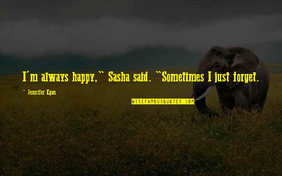 Brevin Galloway Quotes By Jennifer Egan: I'm always happy," Sasha said. "Sometimes I just