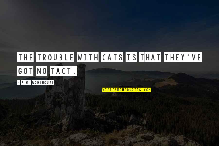 Brevini Valve Quotes By P.G. Wodehouse: The trouble with cats is that they've got