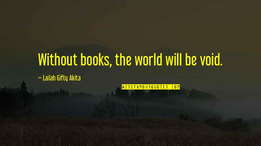 Brevis Quotes By Lailah Gifty Akita: Without books, the world will be void.