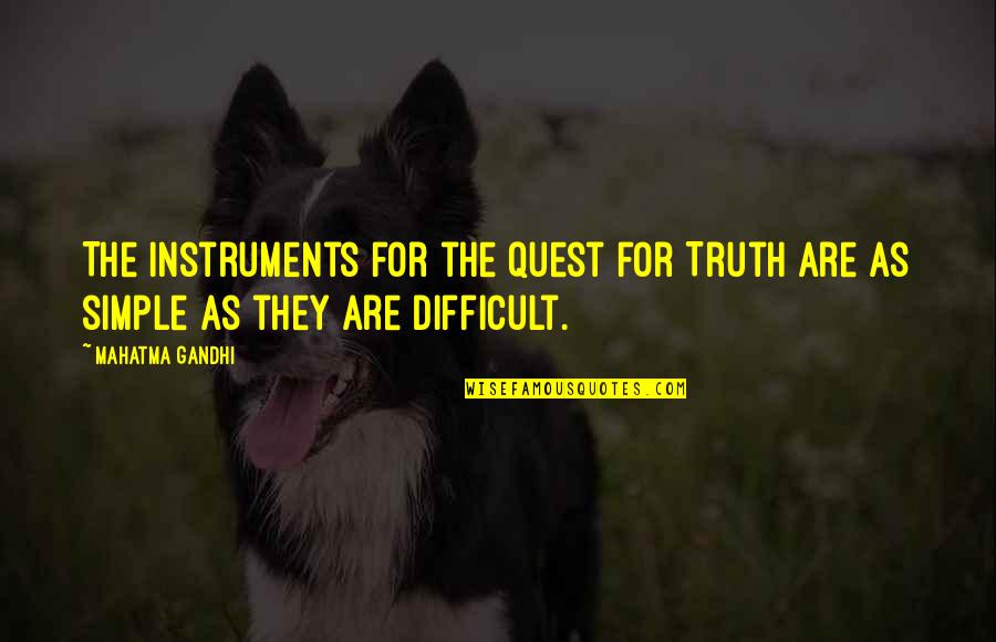 Brevis Tendon Quotes By Mahatma Gandhi: The instruments for the quest for Truth are