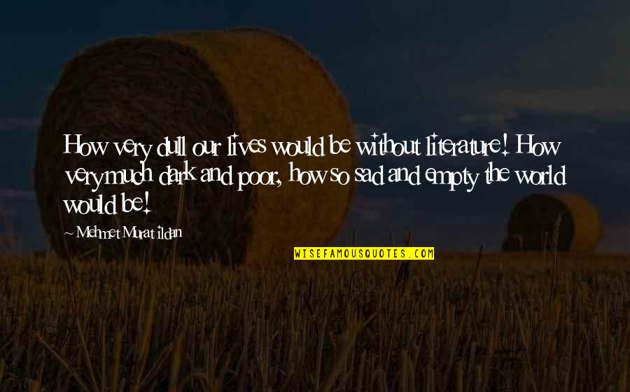 Brevis Tendon Quotes By Mehmet Murat Ildan: How very dull our lives would be without Brevis Tendon Quotes By Mehmet Murat Ildan: How very dull our lives would be without