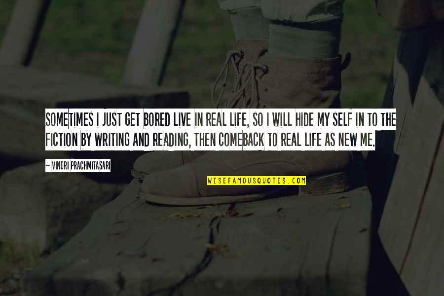 Brevisima Destruccion Quotes By Vindri Prachmitasari: Sometimes i just get bored live in real