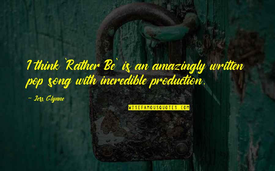 Brevity In Literature Quotes By Jess Glynne: I think 'Rather Be' is an amazingly written