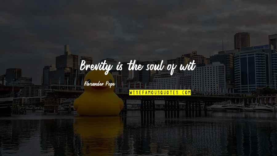 Brevity Is The Soul Of Wit And Other Quotes By Alexander Pope: Brevity is the soul of wit.