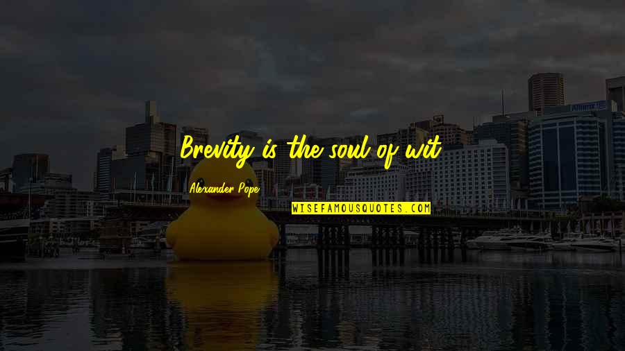 Brevity Is The Soul Of Wit Quotes By Alexander Pope: Brevity is the soul of wit. Brevity Is The Soul Of Wit Quotes By Alexander Pope: Brevity is the soul of wit.