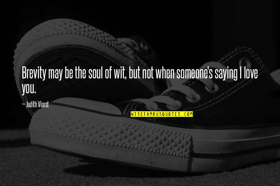 Brevity Is The Soul Of Wit Quotes By Judith Viorst: Brevity may be the soul of wit, but