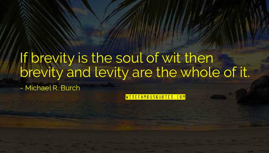 Brevity Is The Soul Of Wit Quotes By Michael R. Burch: If brevity is the soul of wit then Brevity Is The Soul Of Wit Quotes By Michael R. Burch: If brevity is the soul of wit then