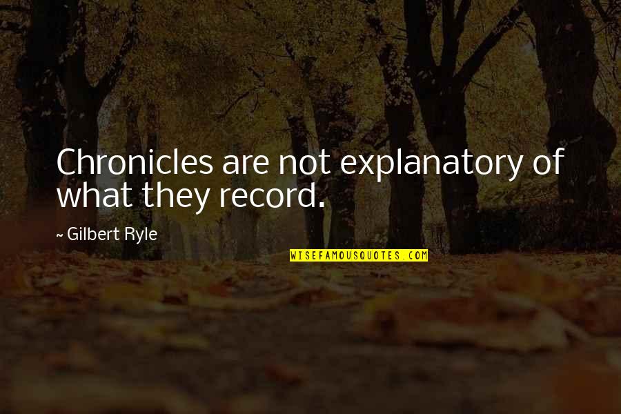 Brew Coffee Quotes By Gilbert Ryle: Chronicles are not explanatory of what they record. Brew Coffee Quotes By Gilbert Ryle: Chronicles are not explanatory of what they record.