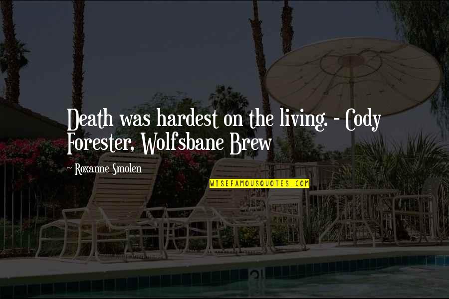Brew Quotes By Roxanne Smolen: Death was hardest on the living. - Cody