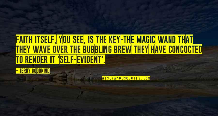 Brew Quotes By Terry Goodkind: Faith itself, you see, is the key-the magic