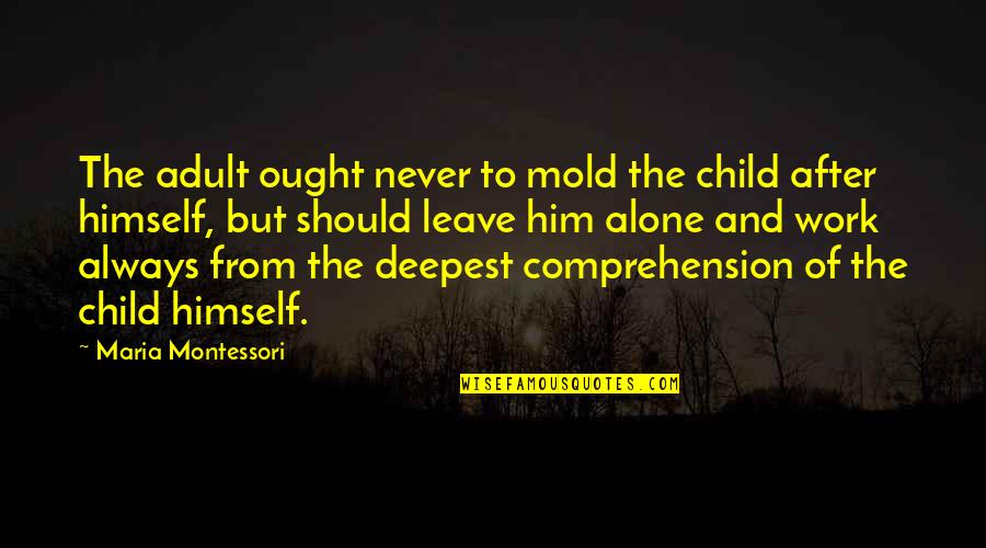 Brew River Gastropub Quotes By Maria Montessori: The adult ought never to mold the child