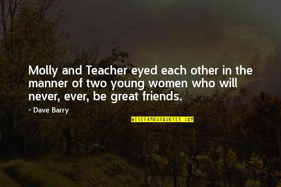 Breward Chris Quotes By Dave Barry: Molly and Teacher eyed each other in the Breward Chris Quotes By Dave Barry: Molly and Teacher eyed each other in the