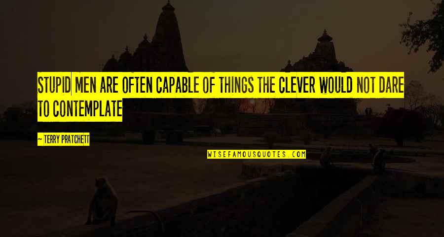 Brewards Quotes By Terry Pratchett: Stupid men are often capable of things the