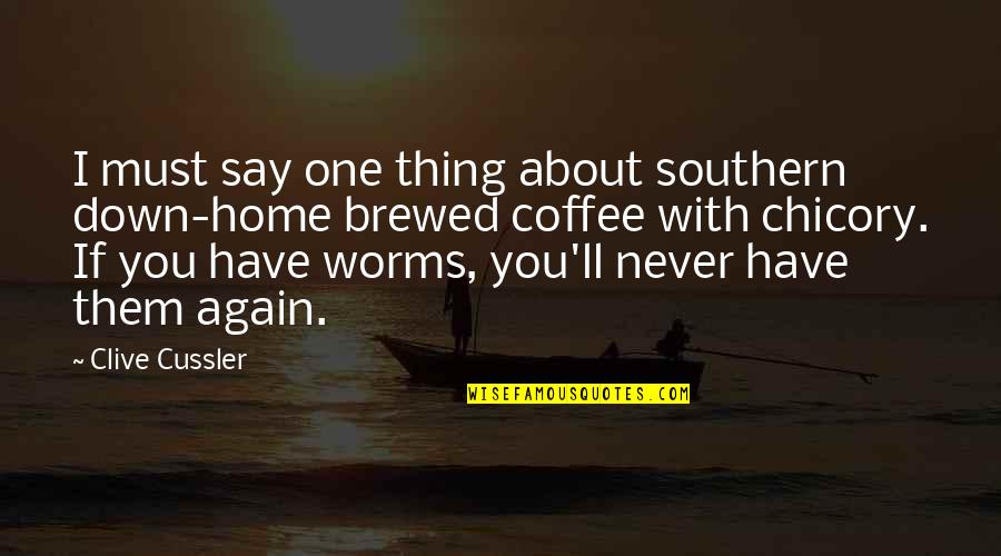 Brewed Coffee Quotes By Clive Cussler: I must say one thing about southern down-home