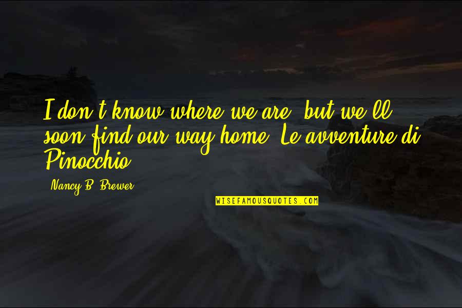 Brewer Quotes By Nancy B. Brewer: I don't know where we are, but we'll