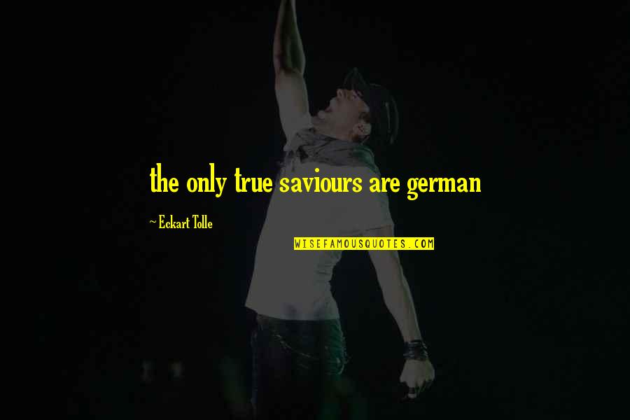 Breweries In Asheville Quotes By Eckart Tolle: the only true saviours are german Breweries In Asheville Quotes By Eckart Tolle: the only true saviours are german