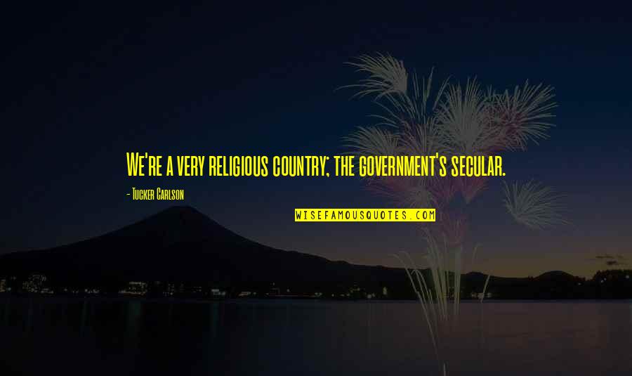 Breweries In Asheville Quotes By Tucker Carlson: We're a very religious country; the government's secular. Breweries In Asheville Quotes By Tucker Carlson: We're a very religious country; the government's secular.