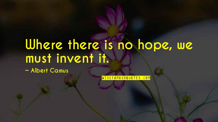 Breweries In Michigan Quotes By Albert Camus: Where there is no hope, we must invent