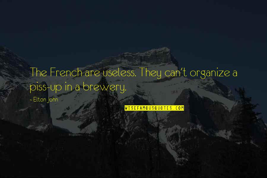 Breweries Quotes By Elton John: The French are useless. They can't organize a