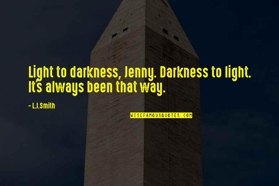 Breweries Quotes By L.J.Smith: Light to darkness, Jenny. Darkness to light. It's